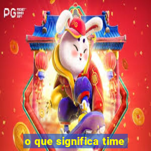 o que significa time